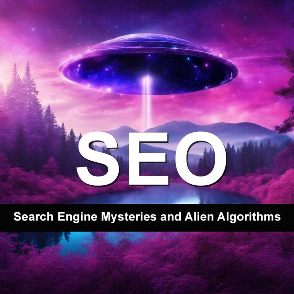 SEO & UFOs: Search Engine Mysteries and Alien Algorithms