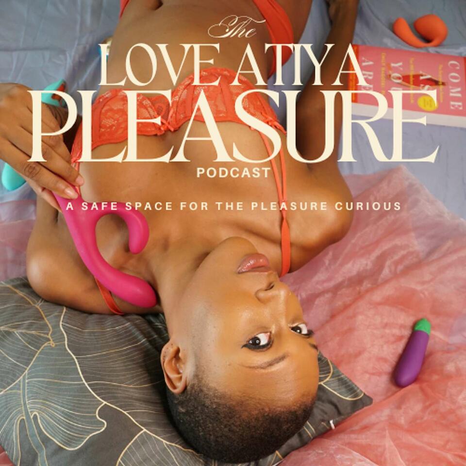 The Love Atiya Pleasure Podcast