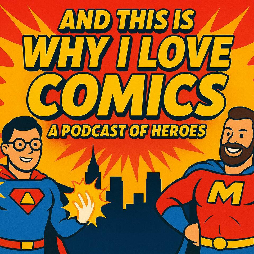 And This Is Why I Love Comics Podcast!