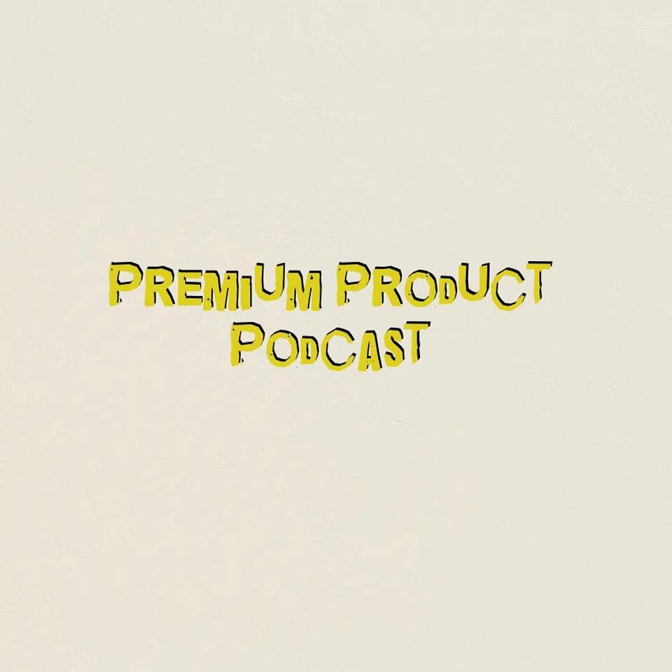 Premium Product Podcast
