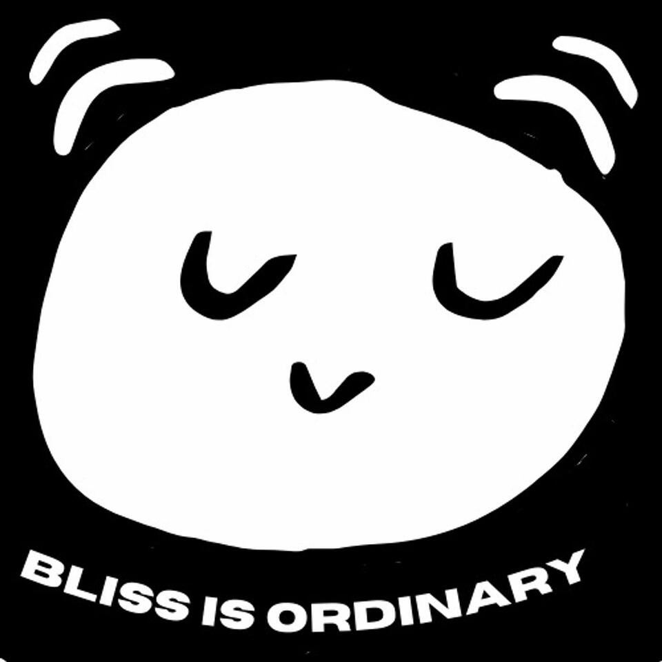 Bliss Is Ordinary