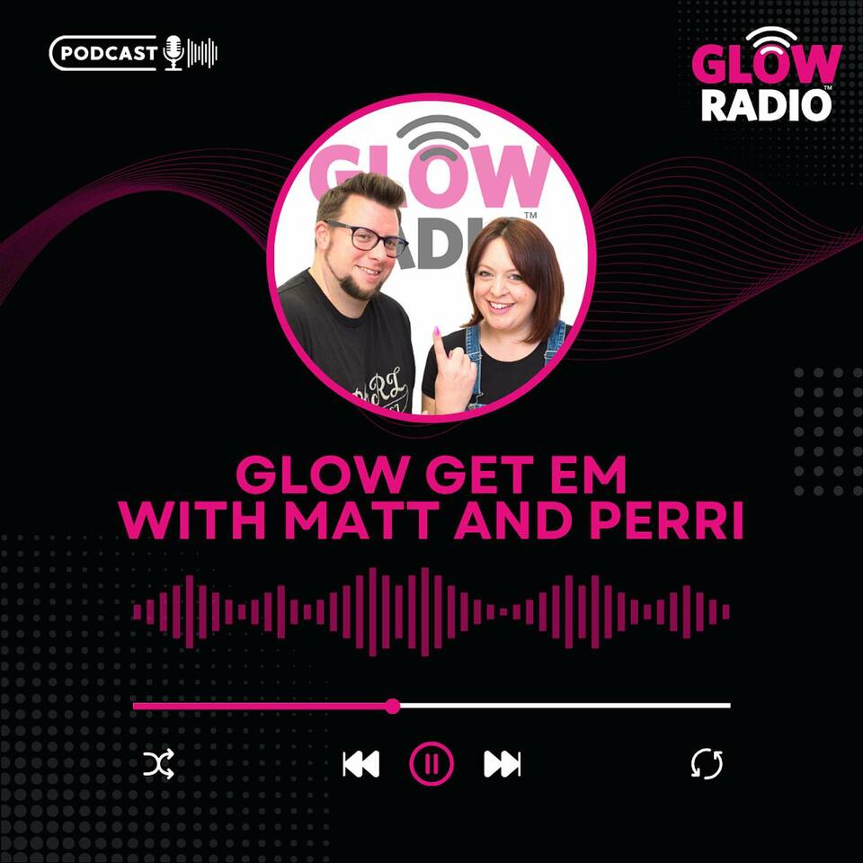Glow Get Em with Matt and Perri