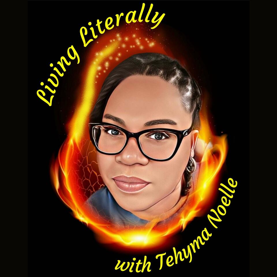 Living Literally with Tehyma Noelle