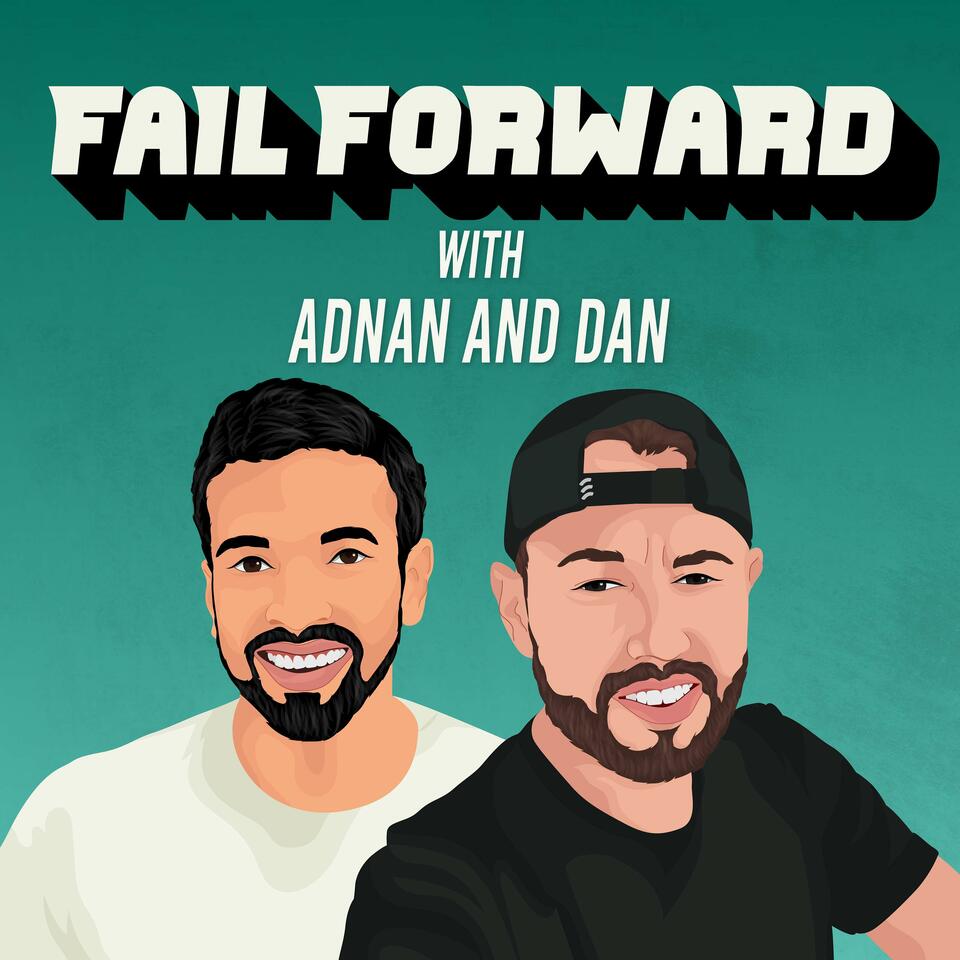 Fail Forward with Adnan & Dan
