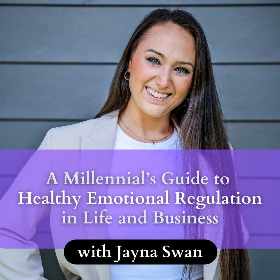 A Millennial's Guide to Healthy Emotional Regulation with Jayna Swan