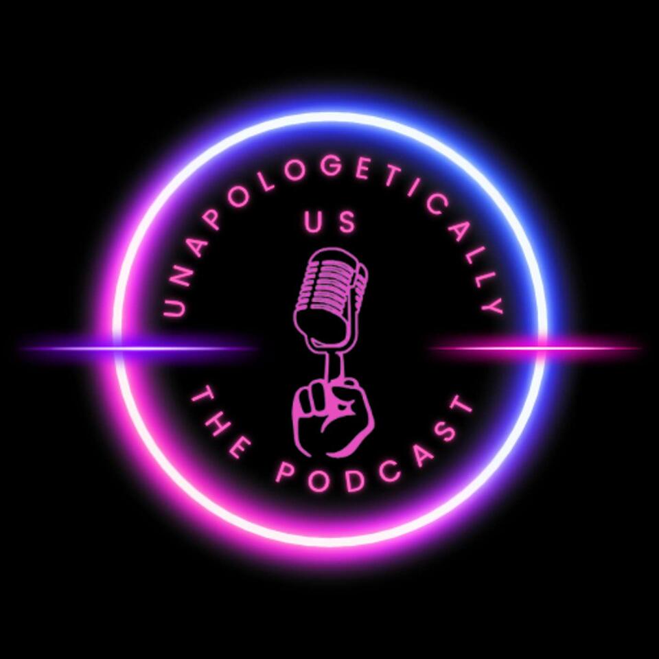 Unapologetically Us The Podcast