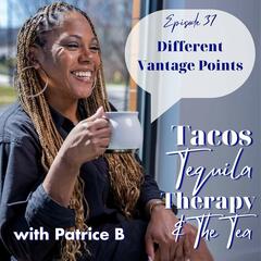 Tacos, Tequila, Therapy & The Tea