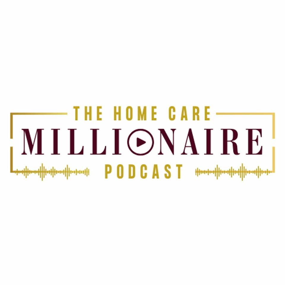 The Homecare Millionaire Podcast