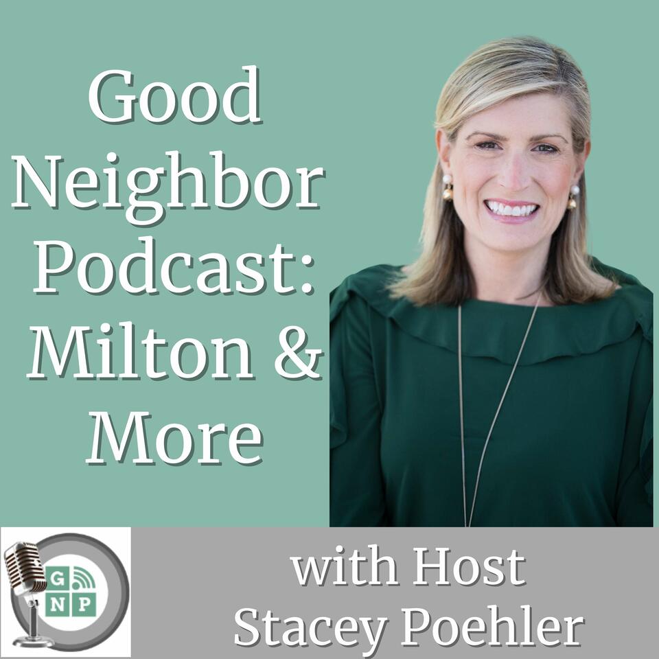 Good Neighbor Podcast: Milton & More