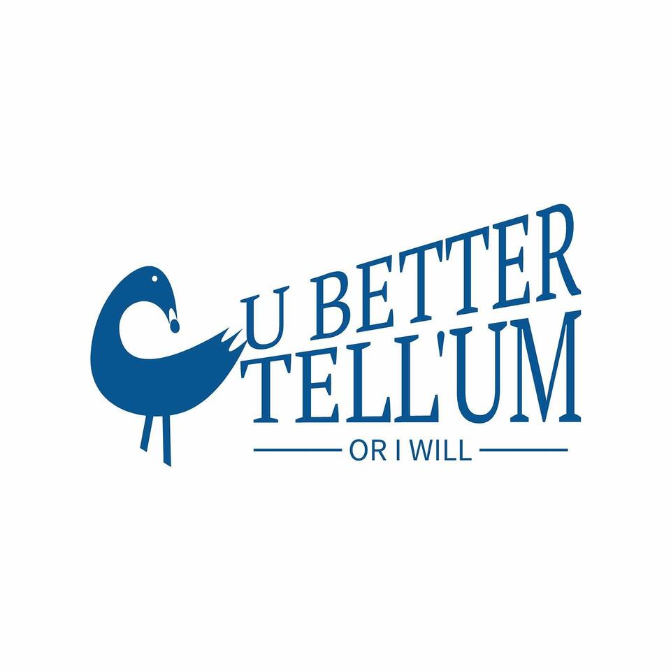 U Better Tell'Um, Or I Will