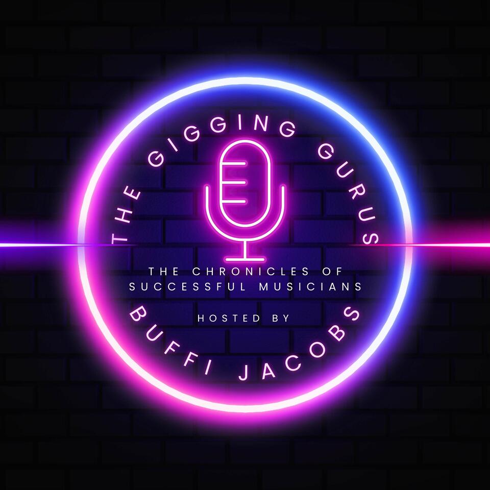 The Gigging Gurus Podcast : Chronicles of Successful Musicians