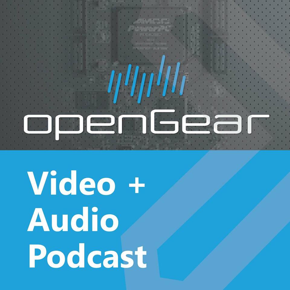 The openGear Video + Audio Podcast