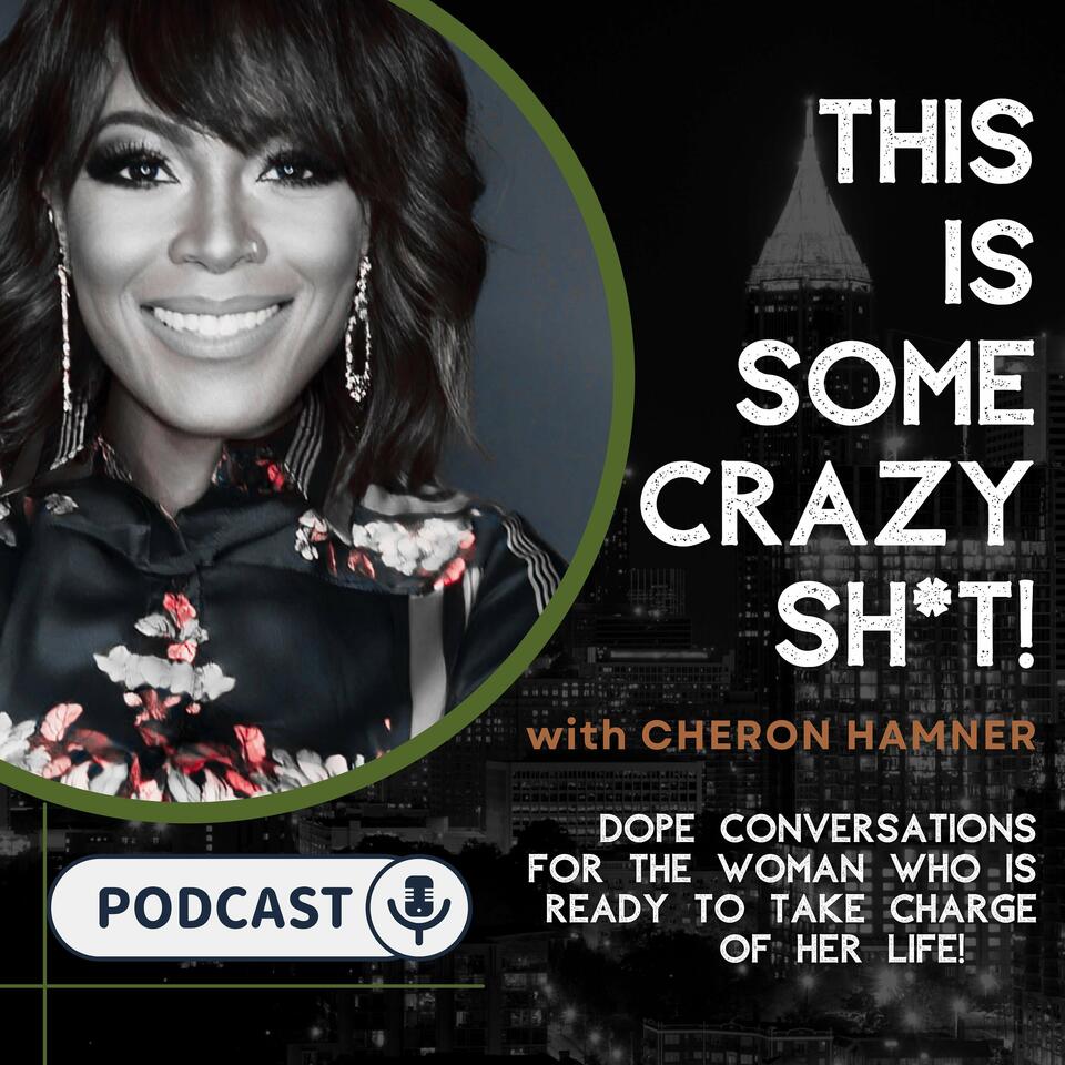 This Is Some Crazy Sh*t with Cheron Hamner
