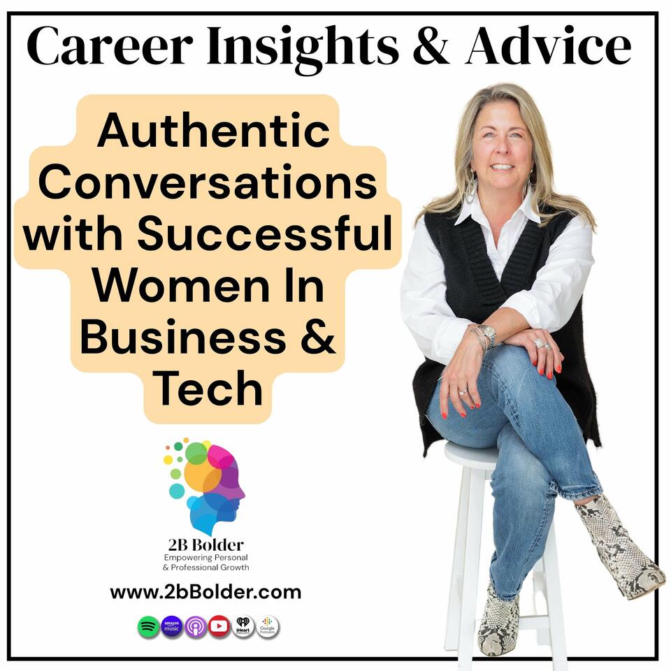 2B Bolder Podcast : Career Insights & Advice from Succesful Women in Business & Tech