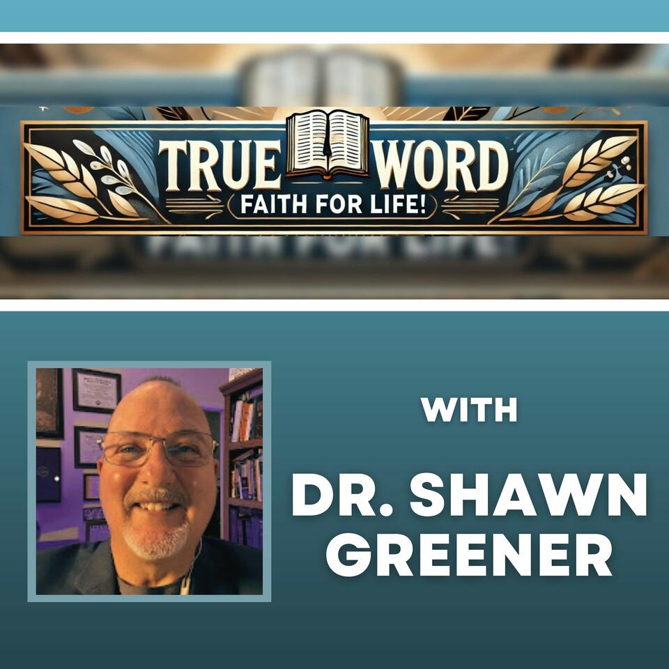 TRUE Word, Faith for LIFE! with Dr. Shawn