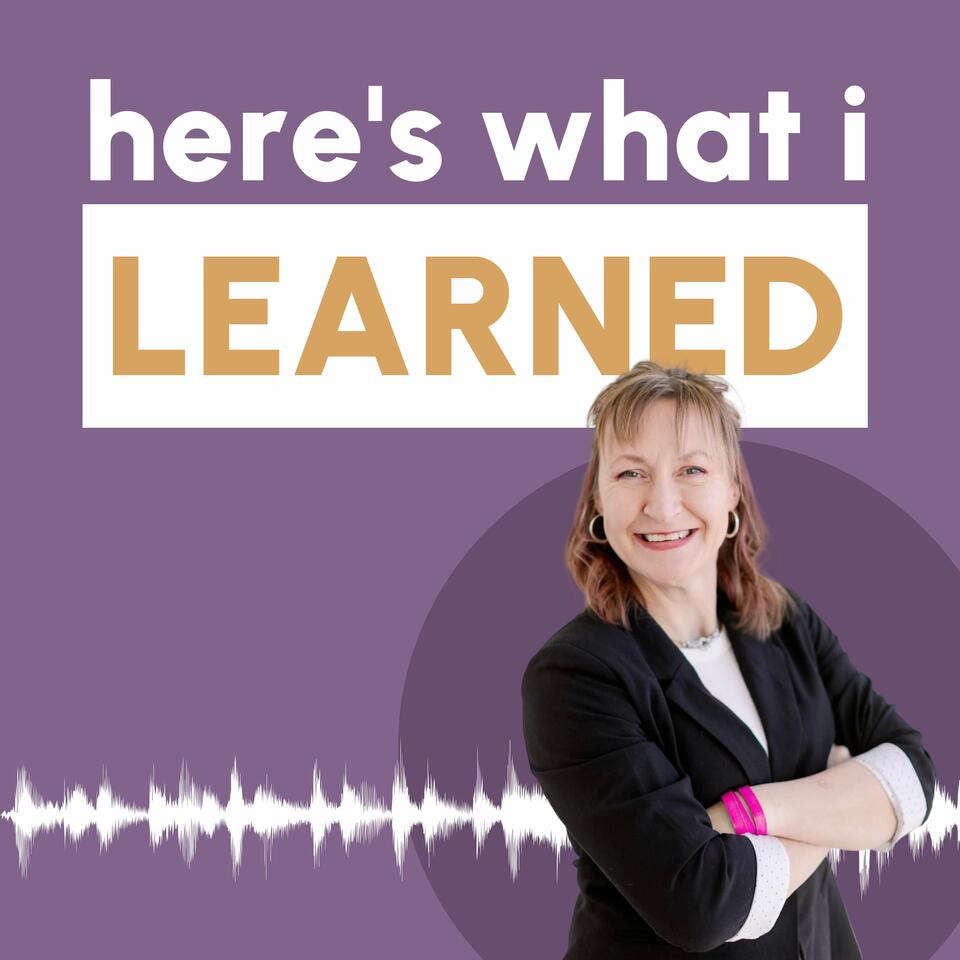 Here's What I Learned: Ditching Biz-as-Usual for Values, Freedom, and Doing It Your Way