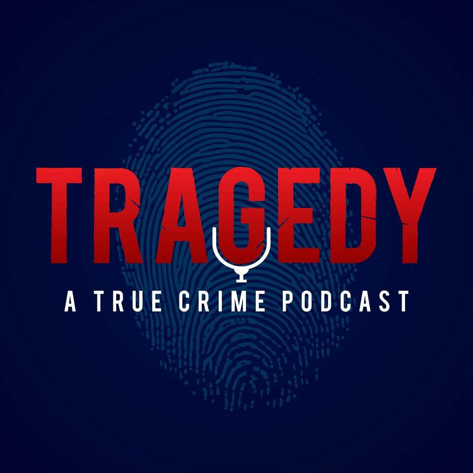 Tragedy - A True Crime Podcast