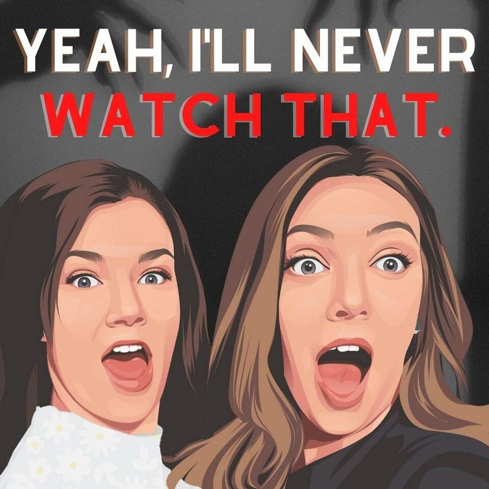 Yeah, I'll Never Watch That