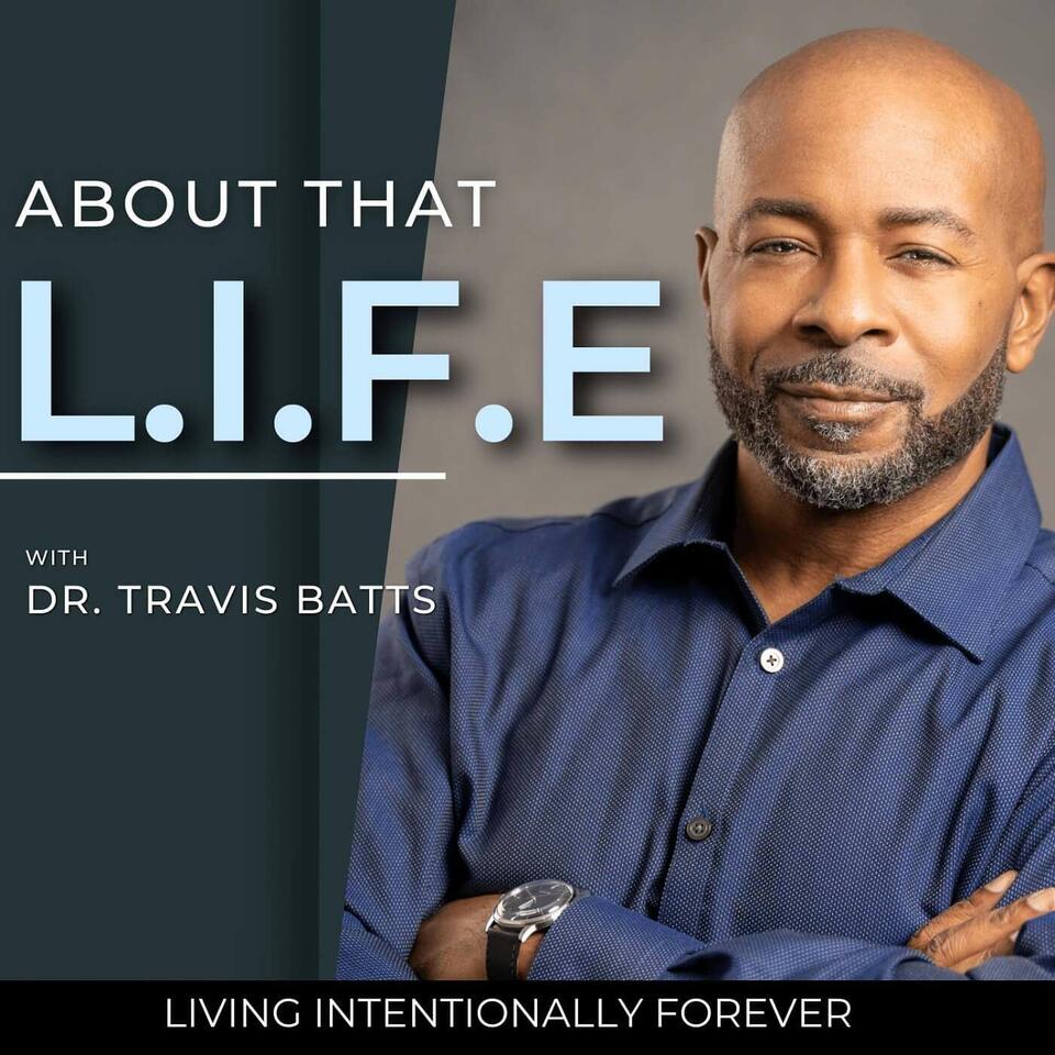 About That L.I.F.E with Dr. Travis Batts