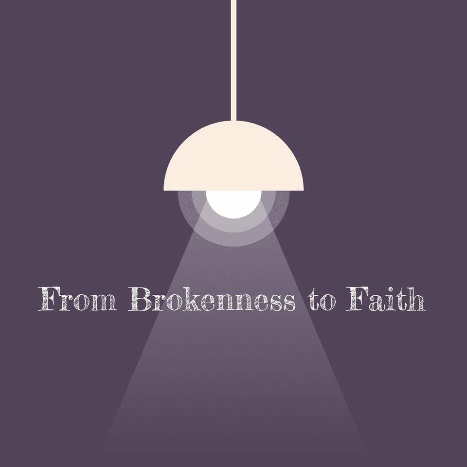 Brokenness to Faith