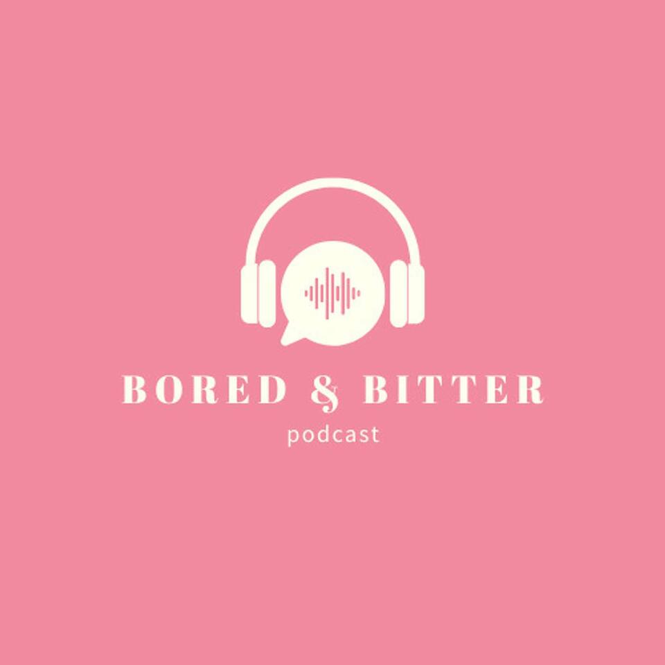 Bored and Bitter