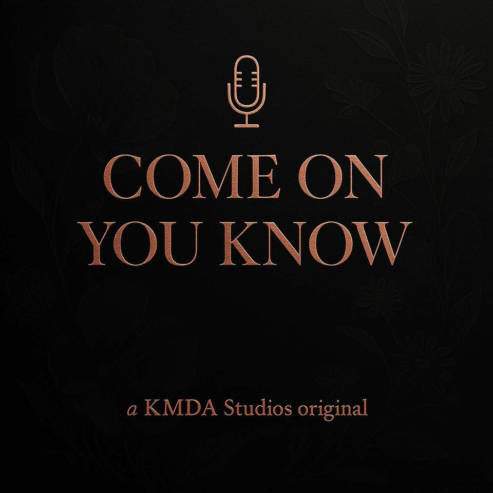 Come On You Know Podcast