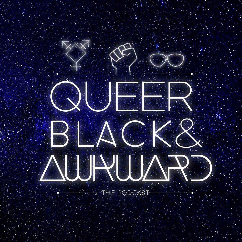Queer Black & Awkward Podcast