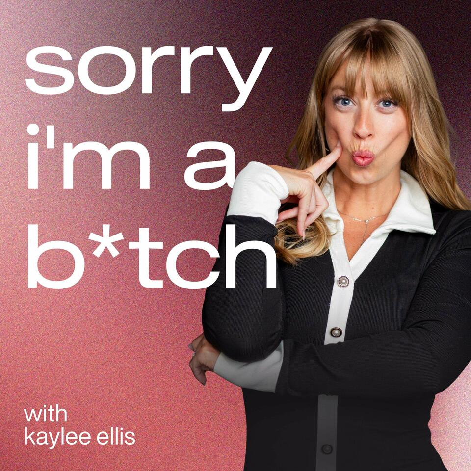 sorry i'm a bitch