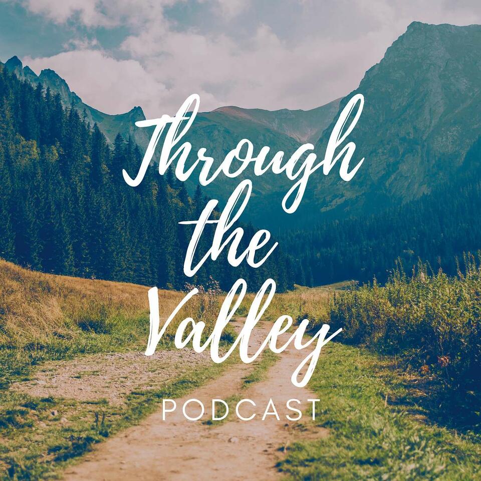 Through the Valley Podcast
