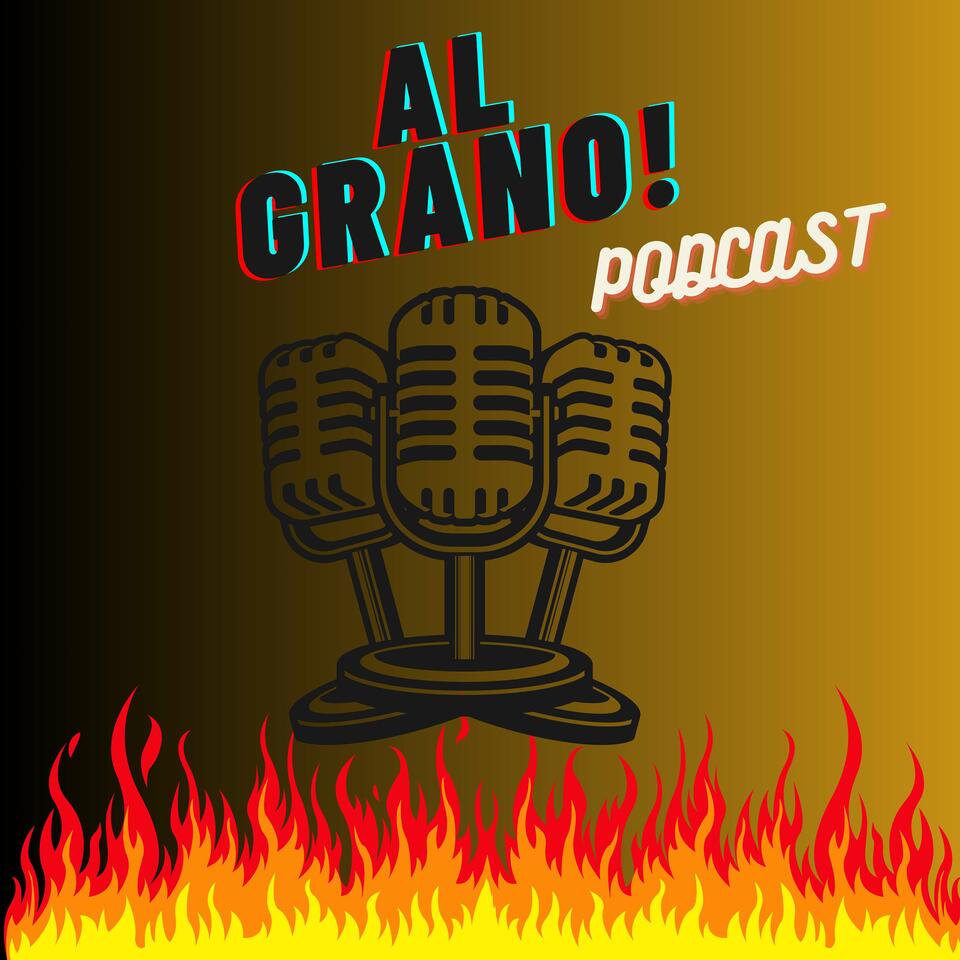 Al Grano Podcast