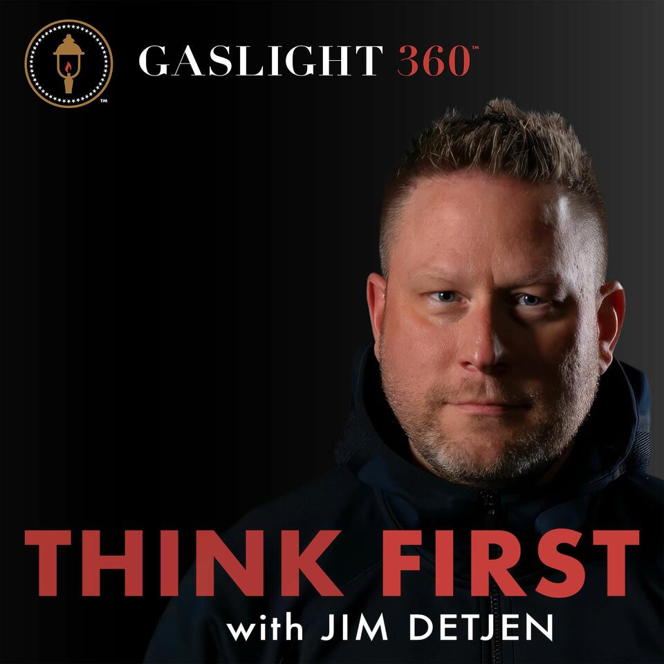 Think First: A Gaslight 360 Podcast with Jim Detjen