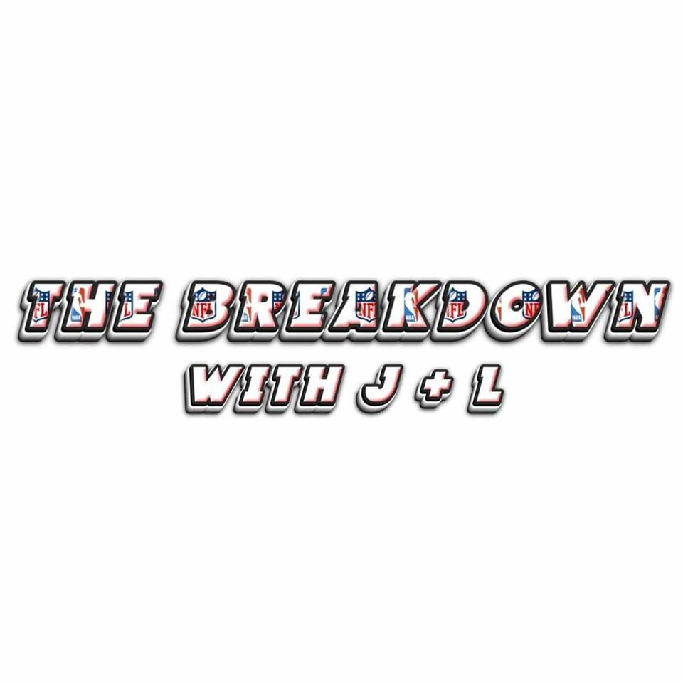 The Breakdown with J & L
