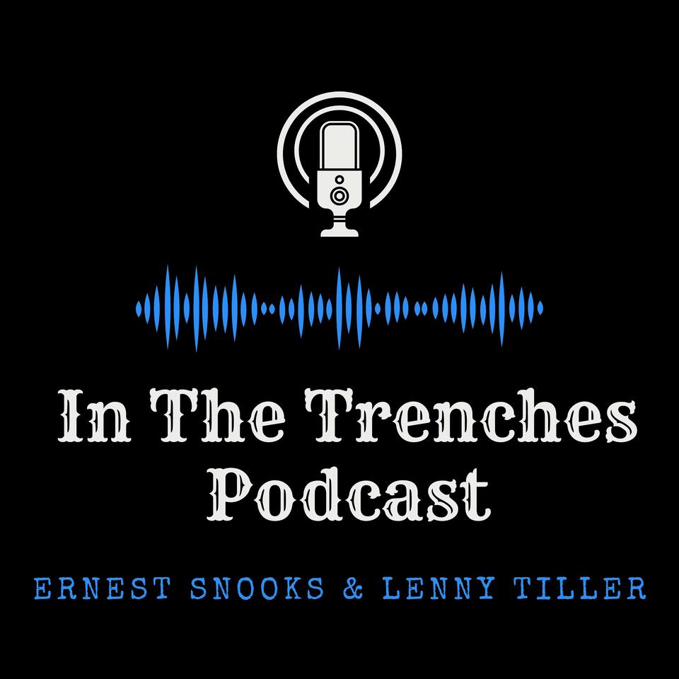 In the Trenches Podcast With Ernest Snooks