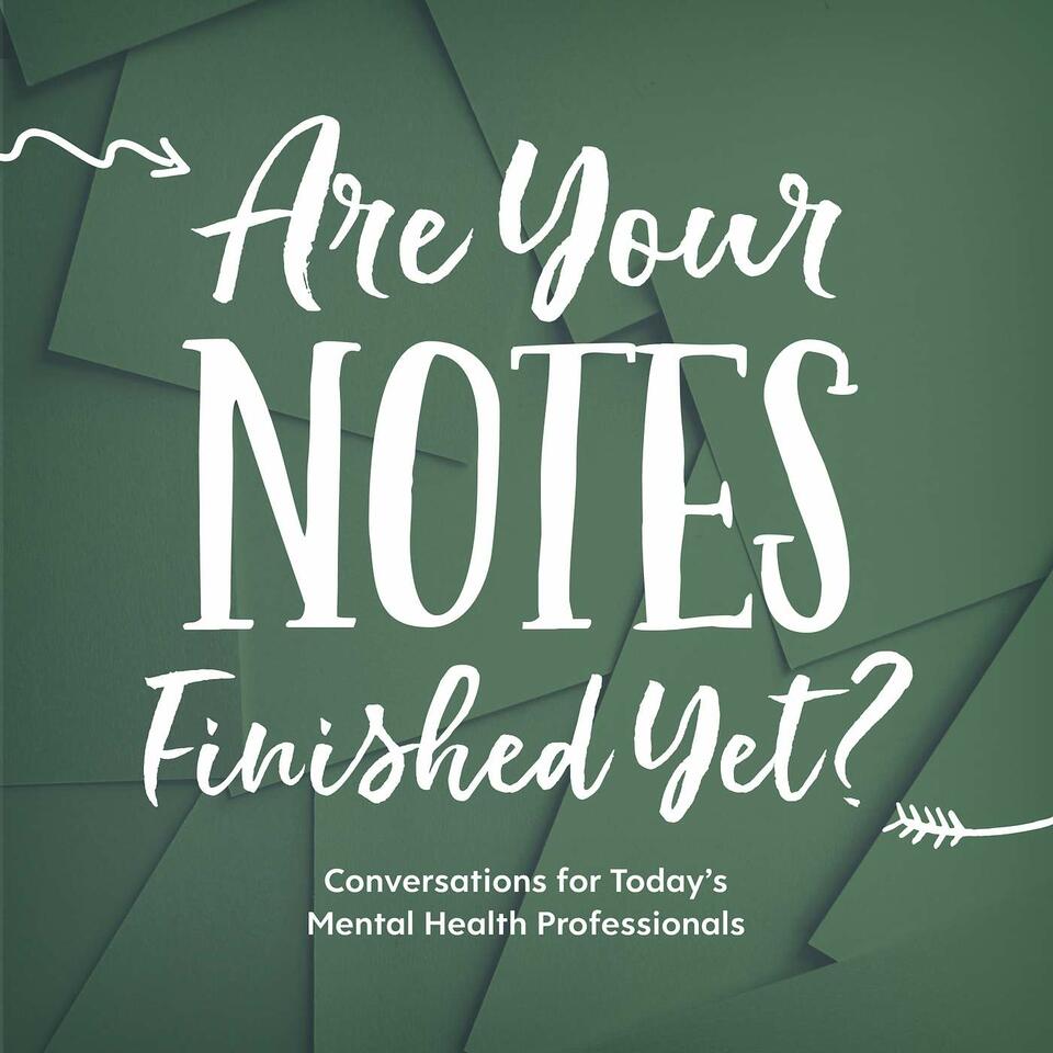Are your notes finished yet? Conversations for Today's Mental Health Professionals
