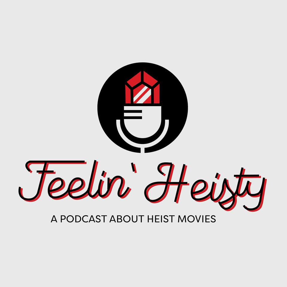 Feelin' Heisty - A Podcast About Heist Movies