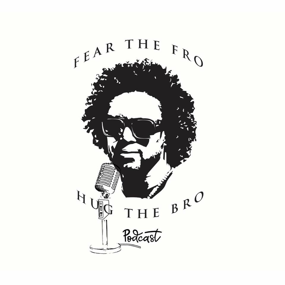 Fear The Fro Hug The Bro Podcast