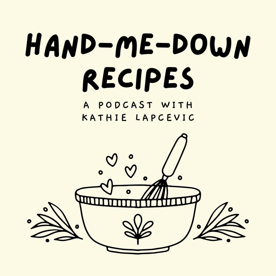 The Hand-Me-Down Recipes Podcast