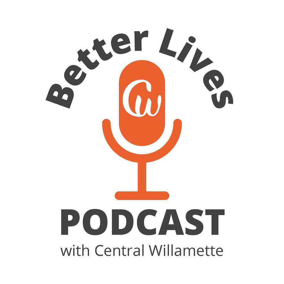 Better Lives Podcast with Central Willamette