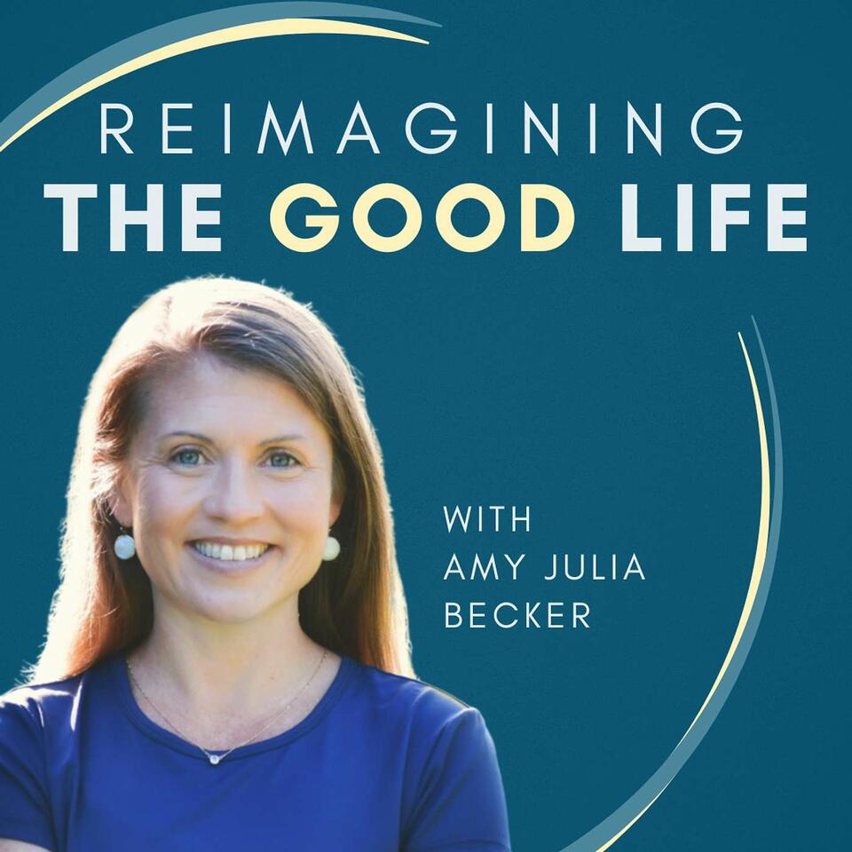 Reimagining the Good Life with Amy Julia Becker