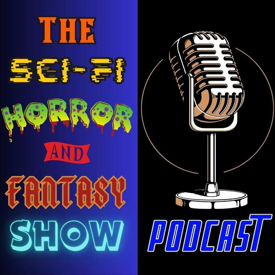 The Sci-Fi Horror and Fantasy Show Podcast