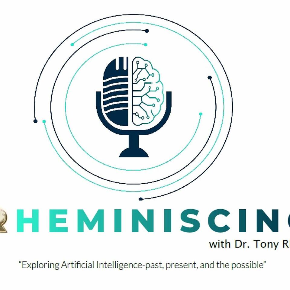 RHEMINISCING with Dr. Tony Rhem: Artificial Intelligence, Past, Present and the Possible!