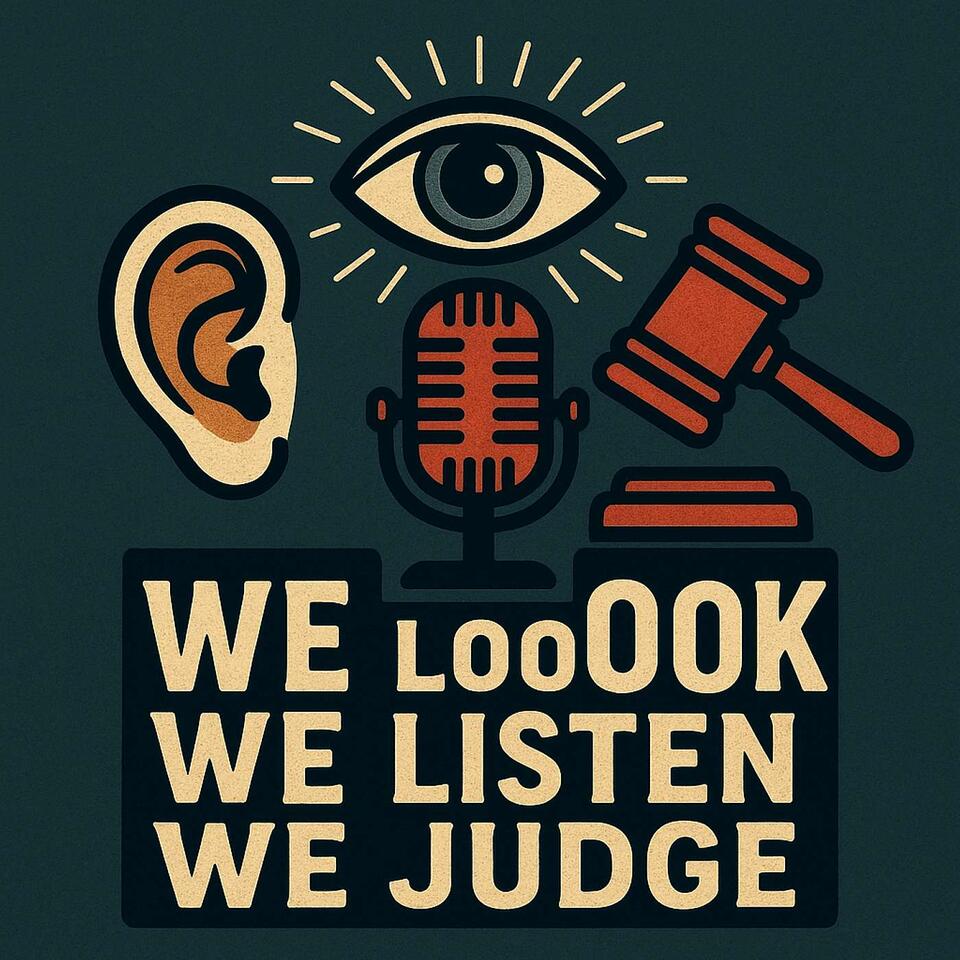 We look, We listen, We judge