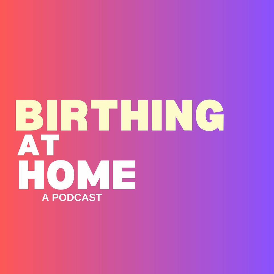 Birthing at Home: A Podcast