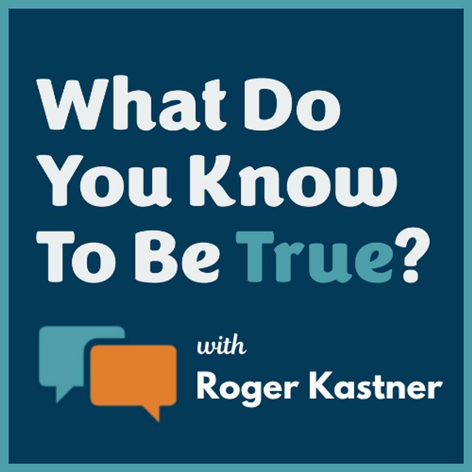What Do You Know To Be True?