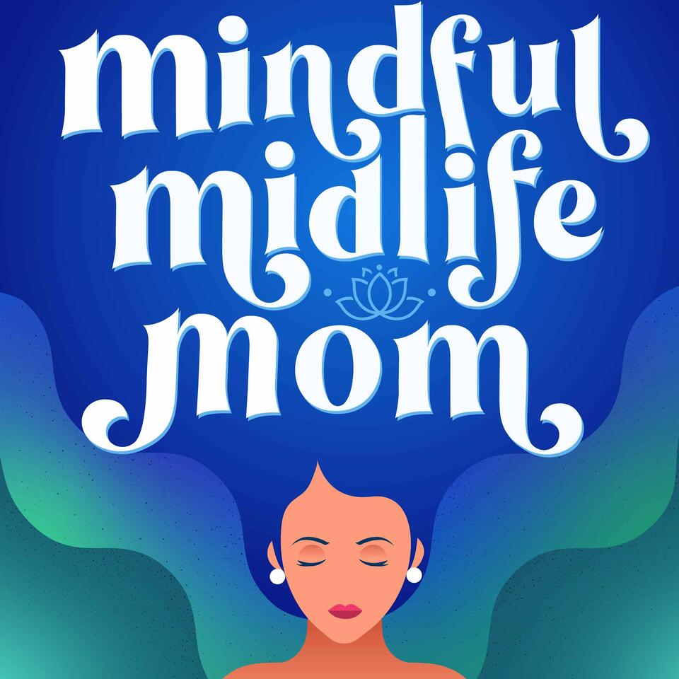 The Mindful Midlife Mom - Mindfulness Practices and Techniques for Mentally Exhausted Moms Juggling Kids & Aging Parents