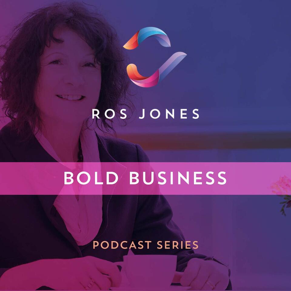 Ros Jones' Bold Business Podcast