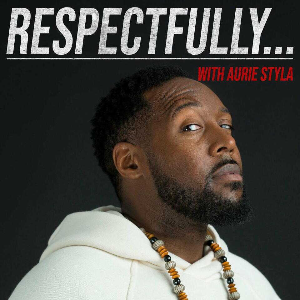 "Respectfully..." With Aurie Styla