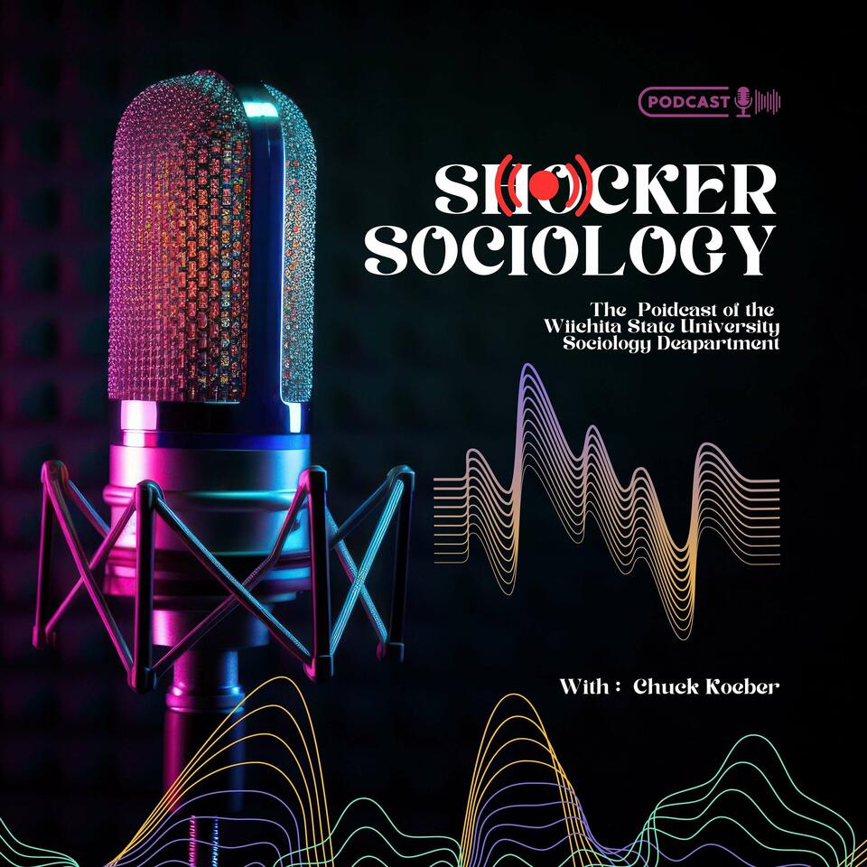 Shocker Sociology: The Podcast of the Wichita State University Sociology Department