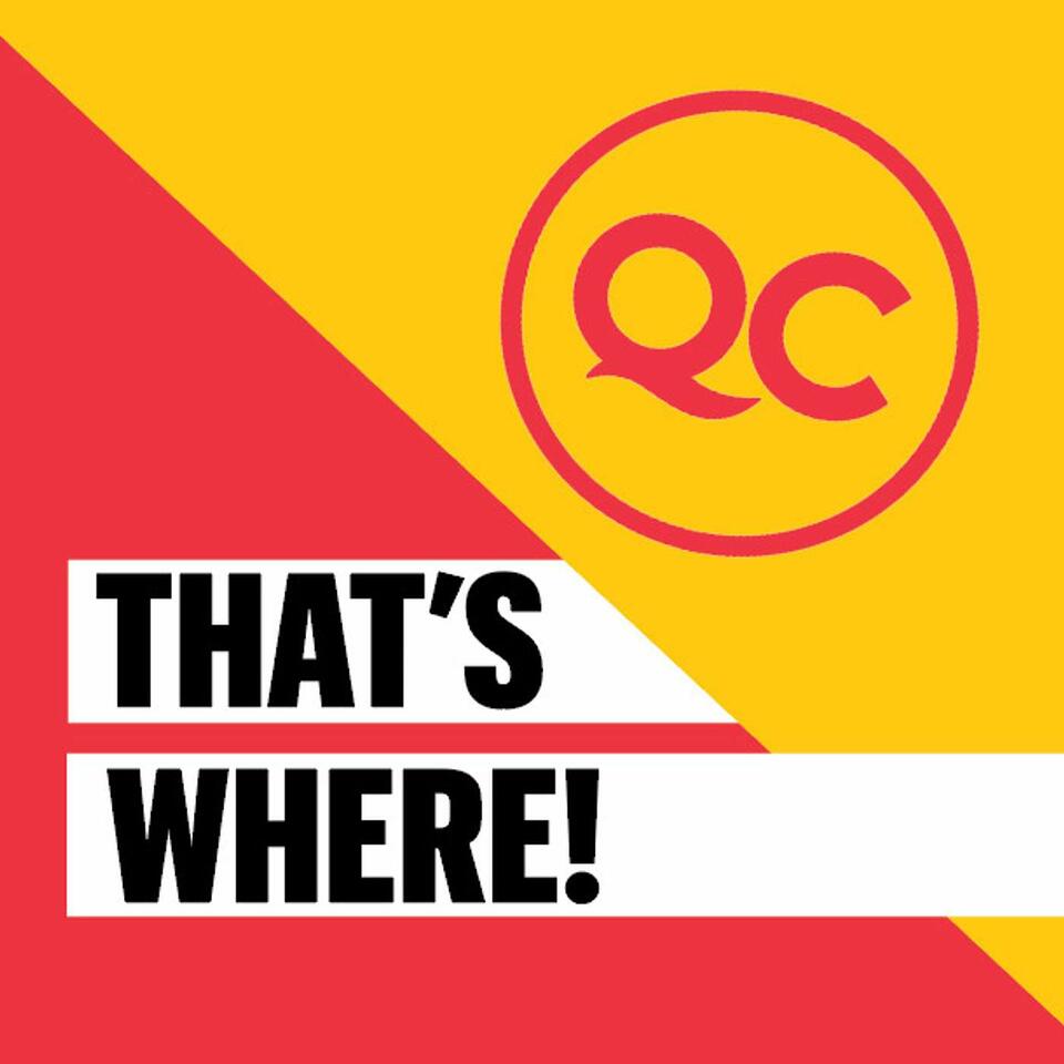 QC, THAT'S WHERE!