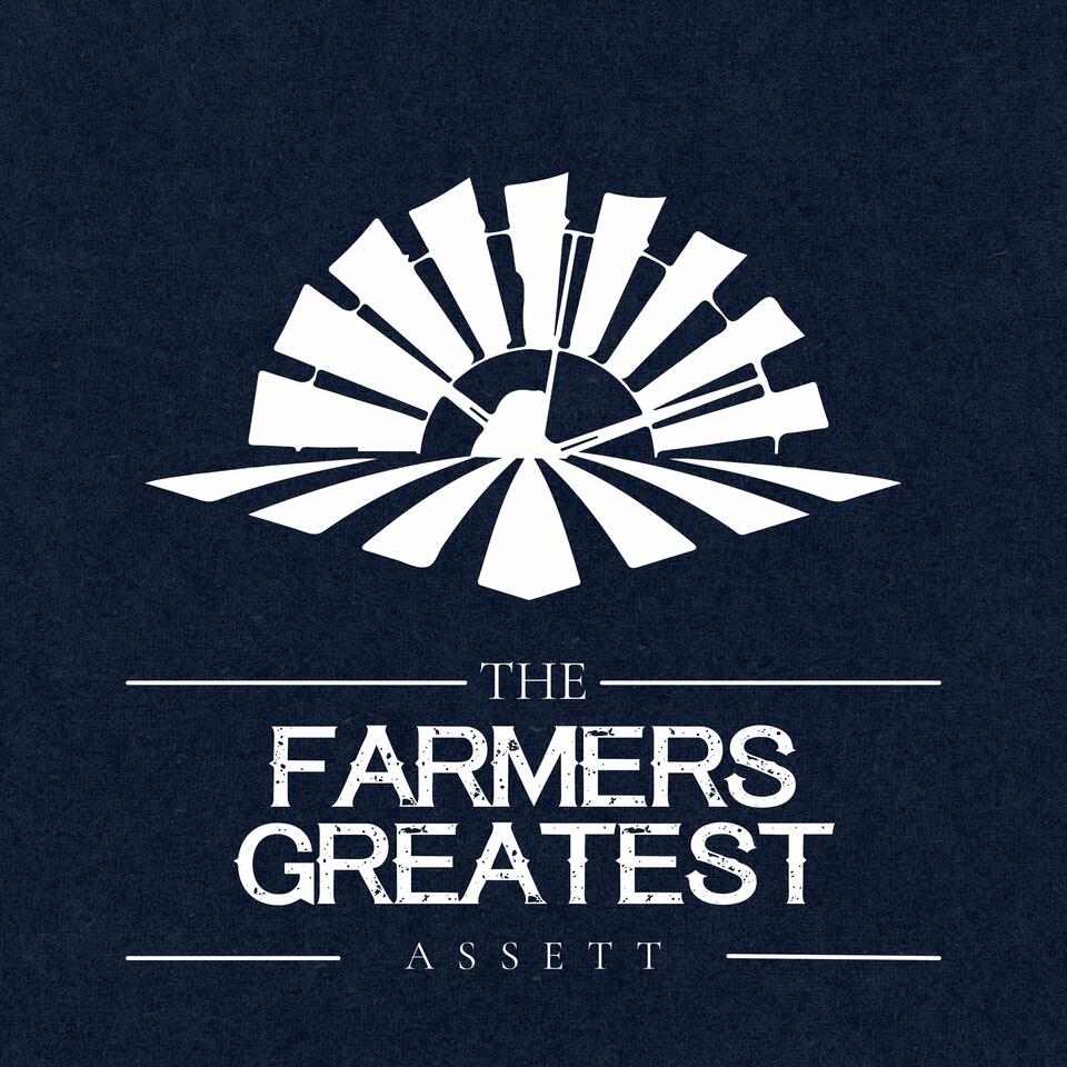 The Farmer's Greatest Asset Podcast